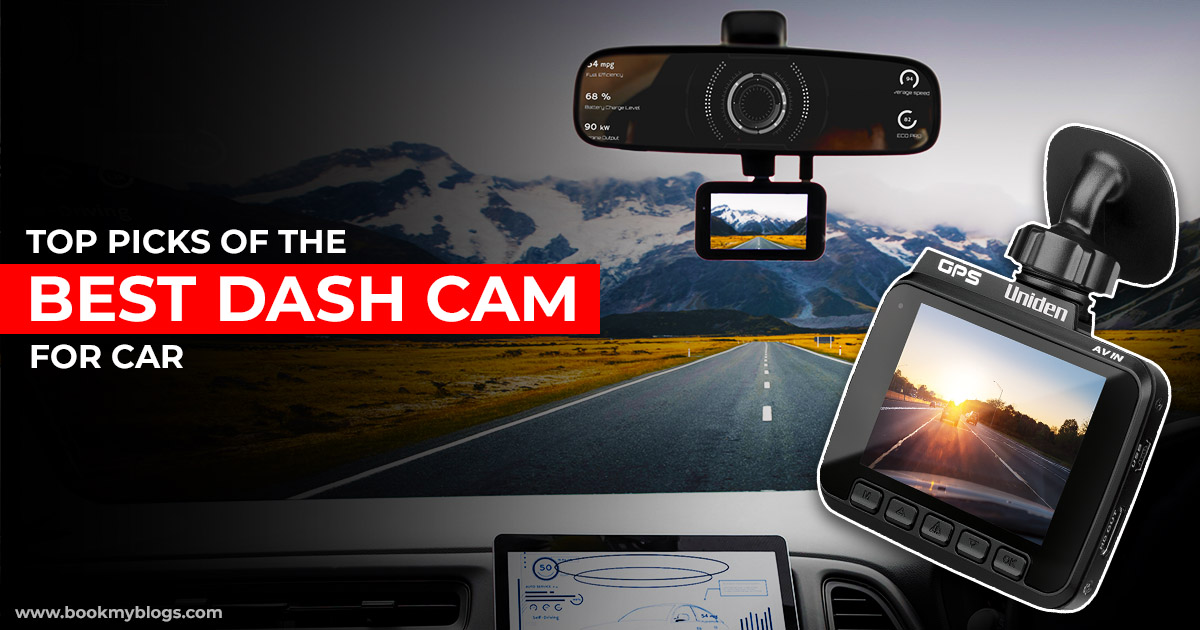 Top Picks Of The Best Dash Cam For Car - Book My Blogs