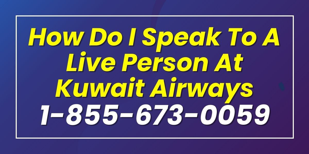 Talk to a Person at Kuwait Airways Now! - Dial +1-855-673-0059