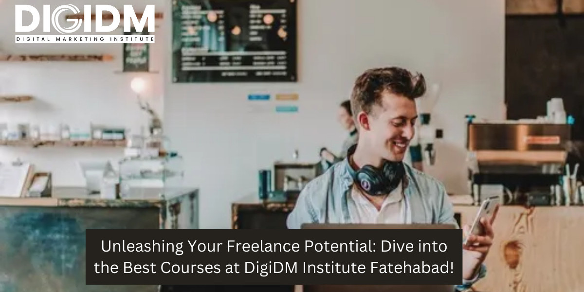 Unleashing Your Freelance Potential: Dive into the Best Courses at DigiDM Institute Fatehabad!