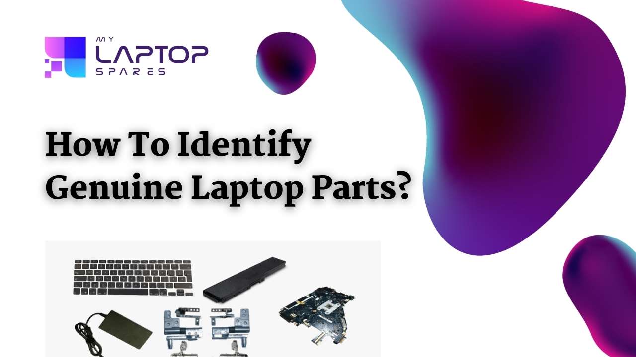 How To Identify Genuine Laptop Parts | My Laptop Spares