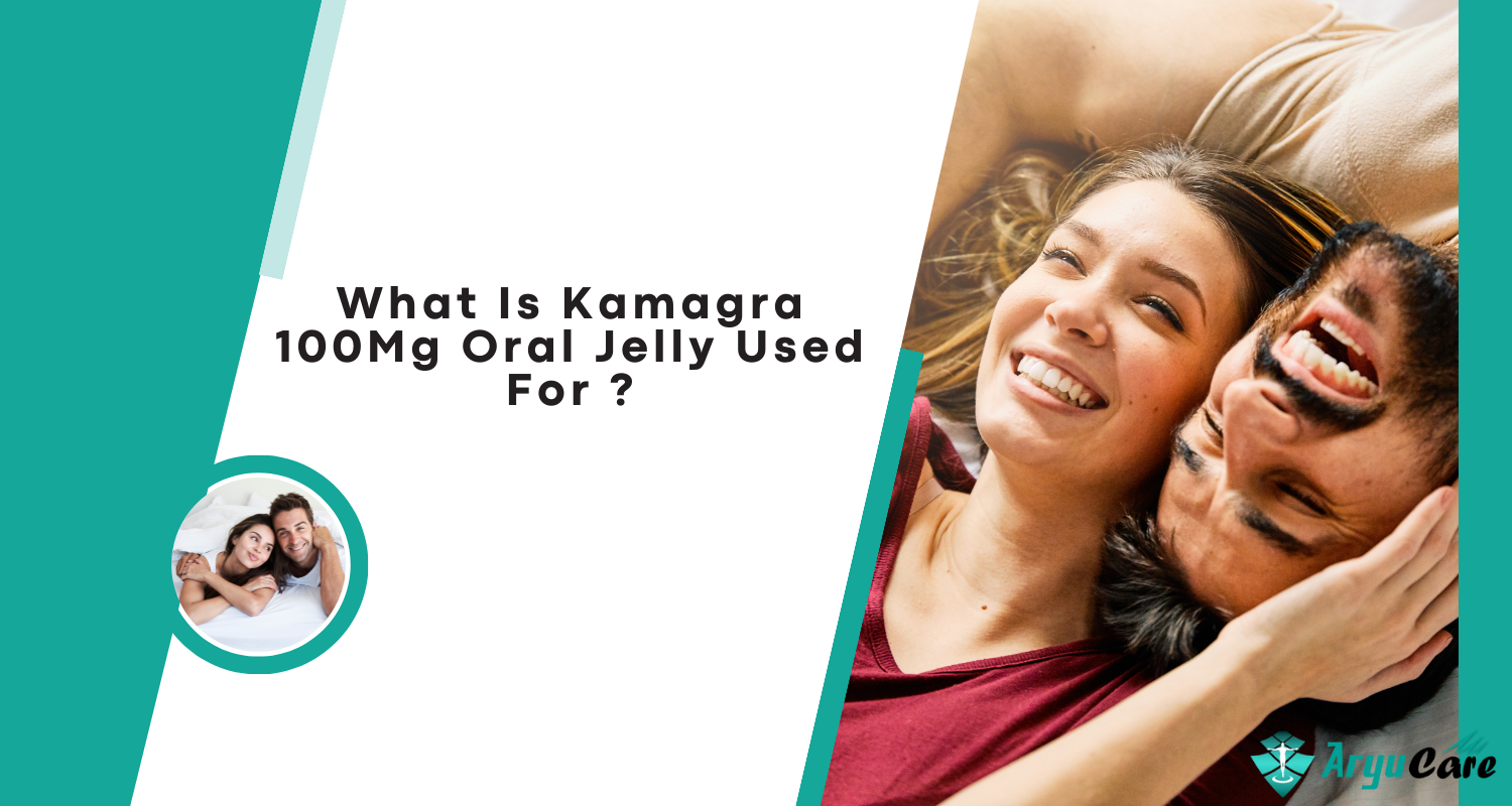 What Is Kamagra 100Mg Oral Jelly Used For ?