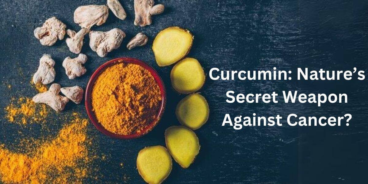 Curcumin: Nature’s Secret Weapon Against Cancer?
