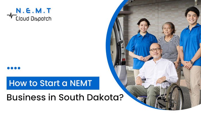How to Start a NEMT Business in South Dakota? | by NEMT Cloud Dispatch | Jul, 2024 | Medium