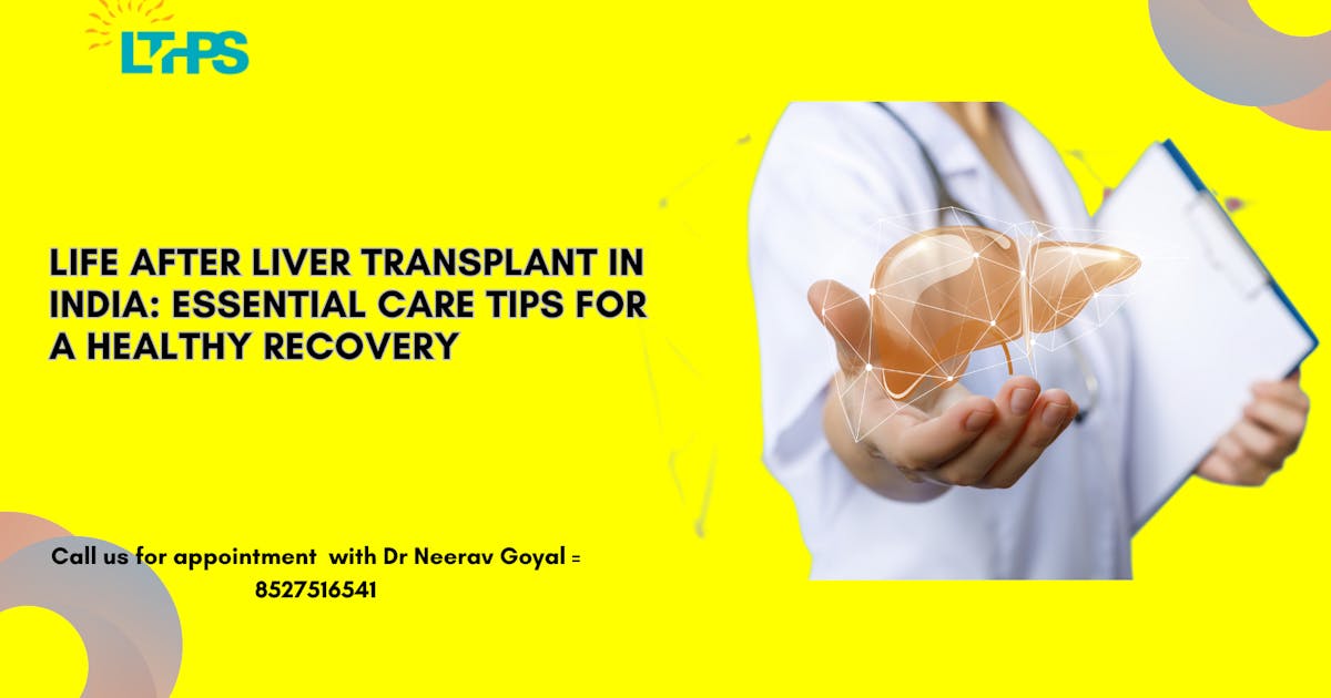 Life After Liver Transplant in India: Essential Care Tips for a Healthy Recovery