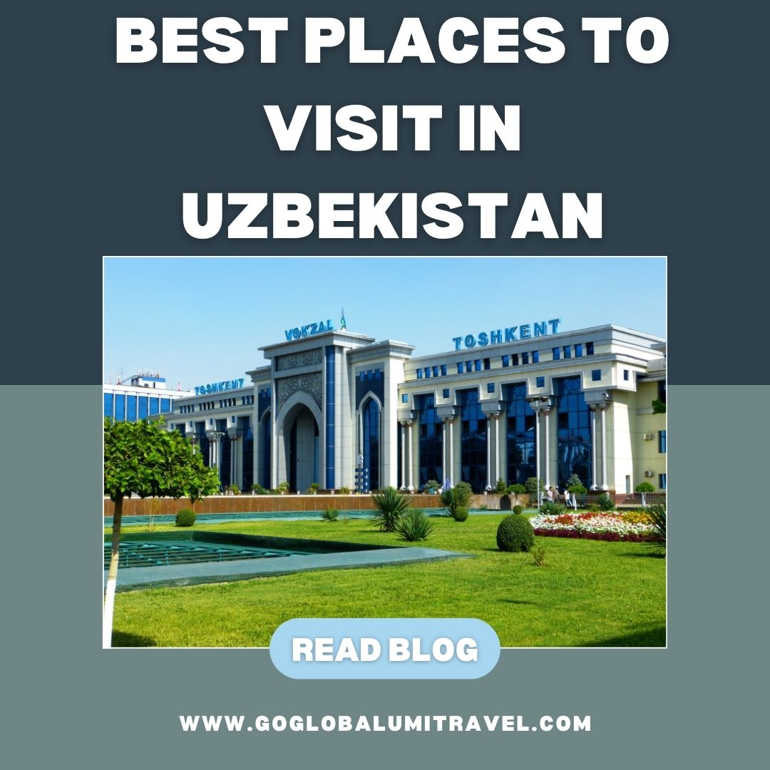 Experienced The Stunning & Rich Heritage Of Uzbekistan – Go Global Umi Travel