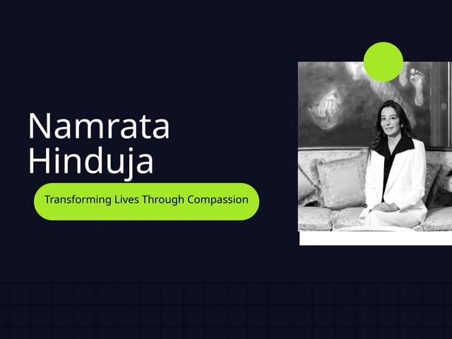 Namrata Hinduja -  Transforming Lives Through Compassion and Action | PPT