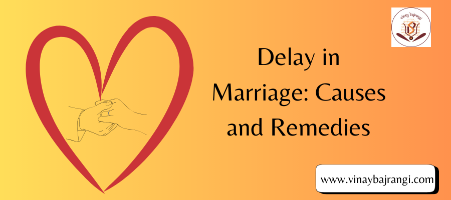 Delay in Marriage: Causes and Remedies – DR. Vinay Bajrangi