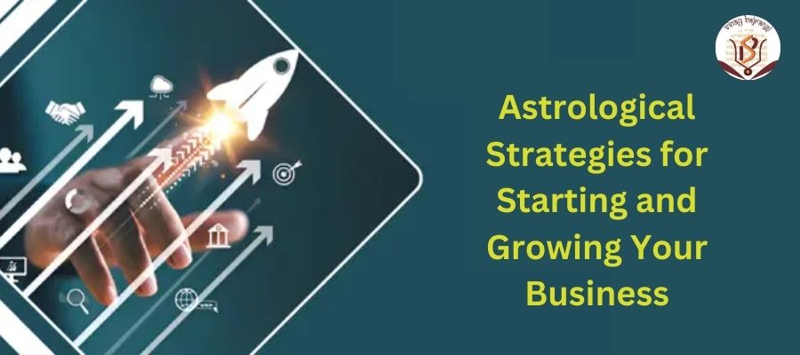 Astrological Strategies for Starting and Growing Business – LIFE PREDICTION