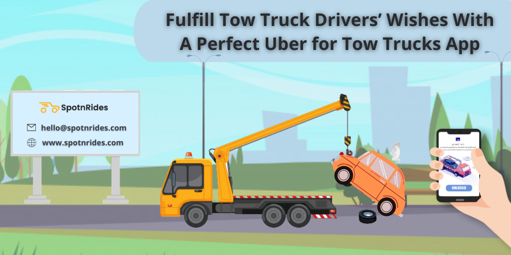 Fulfill Tow Truck Drivers’ Wishes With A Perfect Uber for Tow Trucks App - SpotnRides